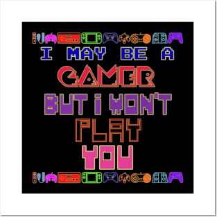 I may be a gamer but i won't play you. Posters and Art